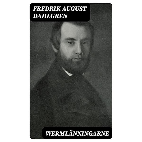 Wermlänningarne, Fredrik August Dahlgren