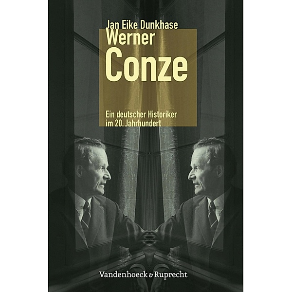 Werner Conze / Kritische Studien zur Geschichtswissenschaft, Jan Eike Dunkhase