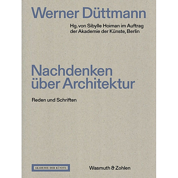 Werner Düttmann. Nachdenken über Architektur, Werner Düttmann. Nachdenken über Architektur