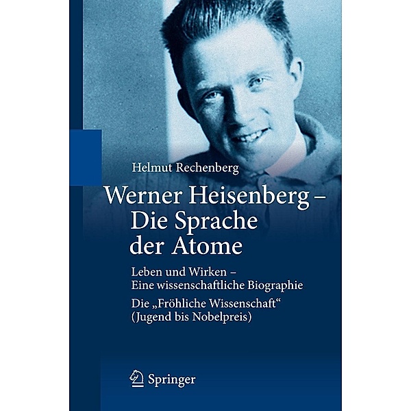 Werner Heisenberg - Die Sprache der Atome, Helmut Rechenberg