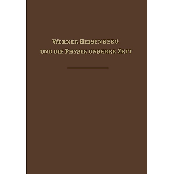 Werner Heisenberg und die Physik unserer Zeit