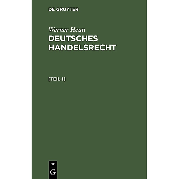 Werner Heun: Deutsches Handelsrecht. [Teil 1], Werner Heun
