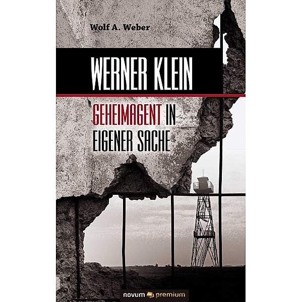 Werner Klein - Geheimagent in eigener Sache, Wolf A. Weber