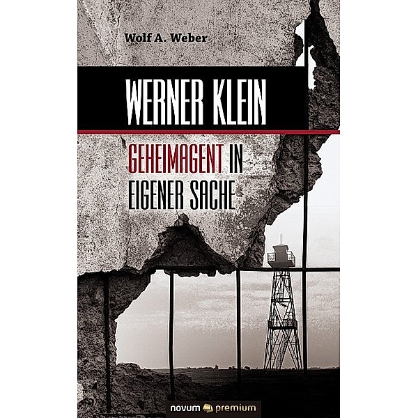 Werner Klein - Geheimagent in eigener Sache, Wolf A. Weber