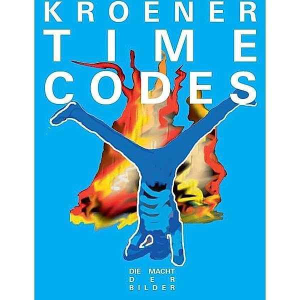 Werner Kroener. TIME CODES - Die Macht der Bilder