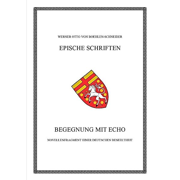 Werner Otto von Boehlen-Schneider: Epische Schriften / Begegnung mit Echo, Werner Otto von Boehlen-Schneider