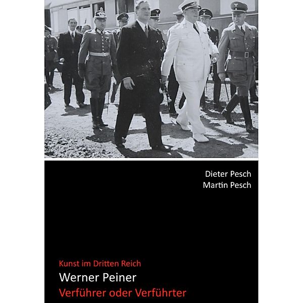 Werner Peiner - Verführer oder Verführter, Dr. Dieter Pesch, Martin Pesch