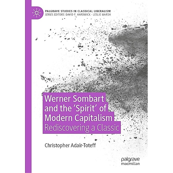 Werner Sombart and the 'Spirit' of Modern Capitalism / Palgrave Studies in Classical Liberalism, Christopher Adair-Toteff