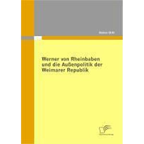 Werner von Rheinbaben und die Aussenpolitik der Weimarer Republik, Rainer Orth