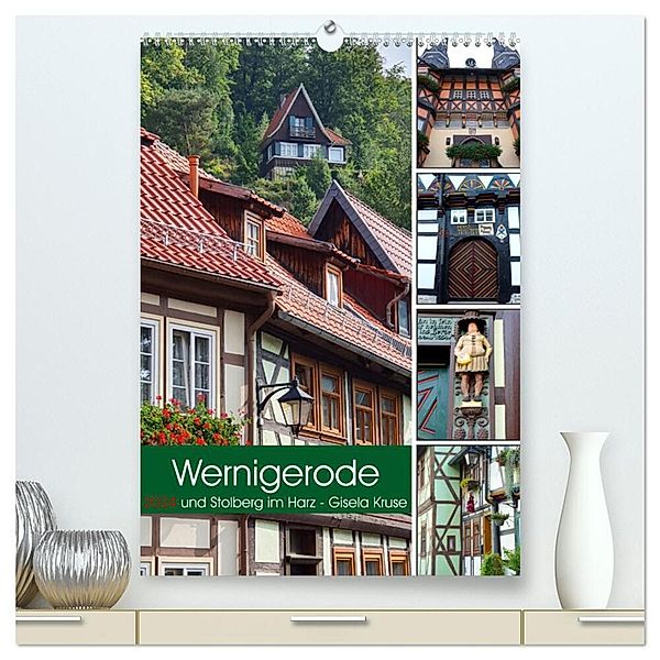 Wernigerode und Stolberg im Harz (hochwertiger Premium Wandkalender 2024 DIN A2 hoch), Kunstdruck in Hochglanz, Gisela Kruse