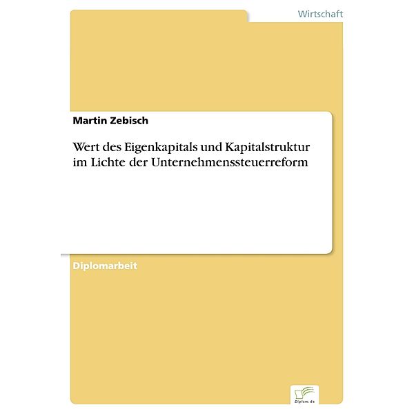 Wert des Eigenkapitals und Kapitalstruktur im Lichte der Unternehmenssteuerreform, Martin Zebisch