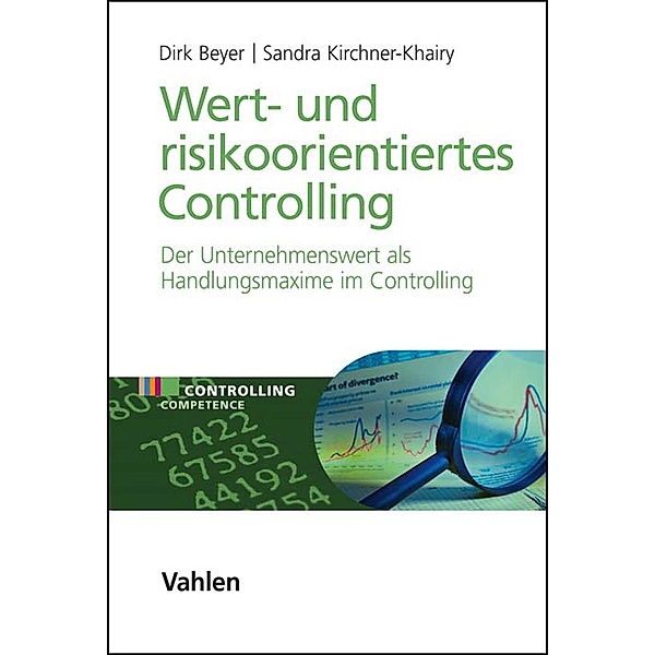 Wert- und risikoorientiertes Controlling / Controlling Competence, Dirk Beyer, Sandra Kirchner-Khairy