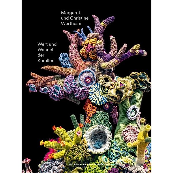 Wert und Wandel der Korallen. Christine und Margaret Wertheim