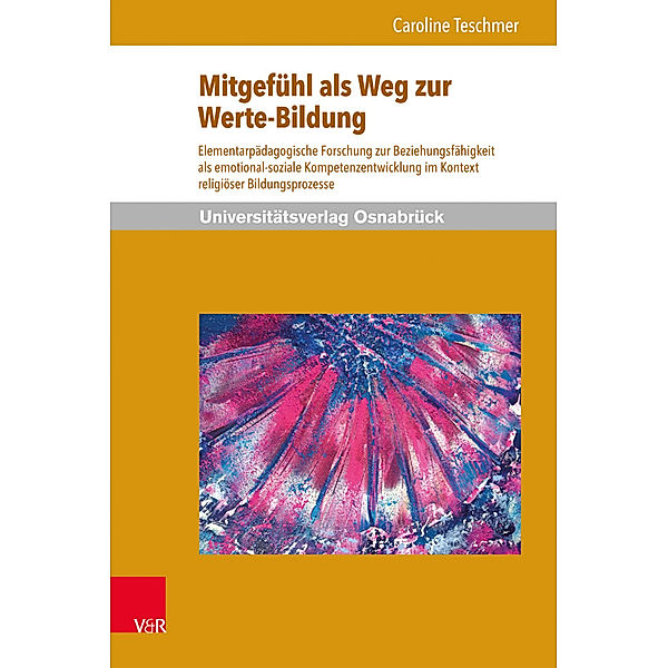 Werte-Bildung interdisziplinär / Band 002 / Mitgefühl als Weg zur Werte-Bildung, Caroline Teschmer