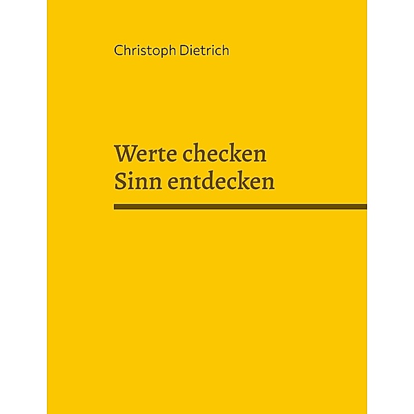 Werte checken Sinn entdecken / Werte in der Arbeitswelt Bd.4, Christoph Dietrich