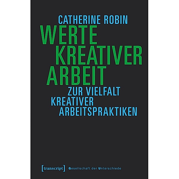 Werte kreativer Arbeit / Gesellschaft der Unterschiede Bd.45, Catherine Robin