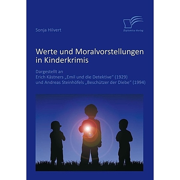 Werte und Moralvorstellungen in Kinderkrimis: Dargestellt an Erich Kästners 'Emil und die Detektive' (1929) und Andreas Steinhöfels 'Beschützer der Diebe' (1994), Sonja Hilvert