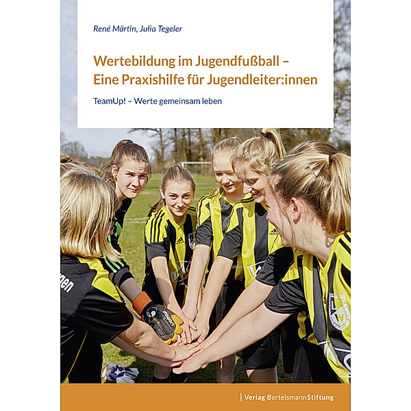 Wertebildung im Jugendfussball - Eine Praxishilfe für Jugendleiter:innen, René Märtin, Julia Tegeler
