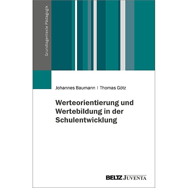 Werteorientierung und Wertebildung in der Schulentwicklung, Johannes Baumann, Thomas Götz