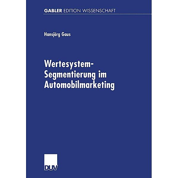 Wertesystem-Segmentierung im Automobilmarketing / Gabler Edition Wissenschaft, Hansjörg Gaus