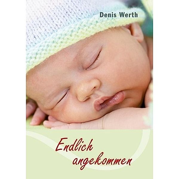 Werth, D: Endlich angekommen, Denis Werth