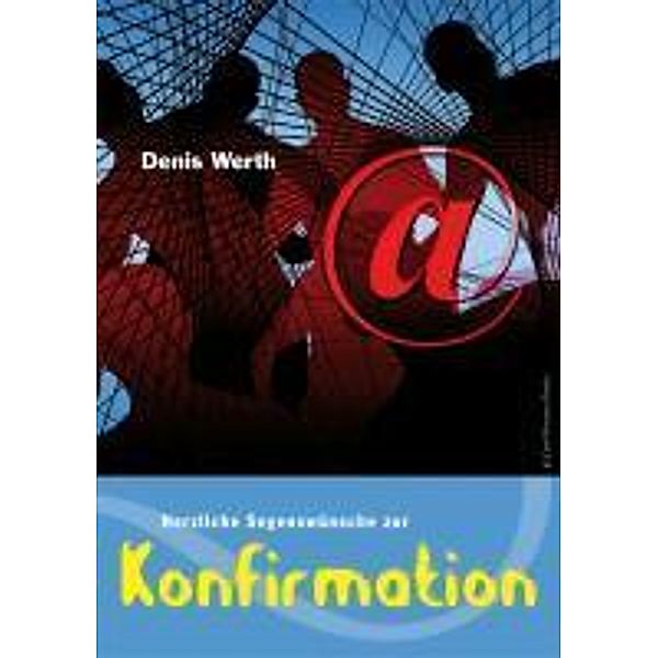 Werth, D: Herzliche Segenswünsche zur Konfirmation!, Denis Werth