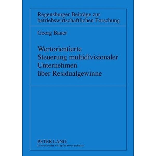 Wertorientierte Steuerung multidivisionaler Unternehmen über Residualgewinne, Georg Bauer