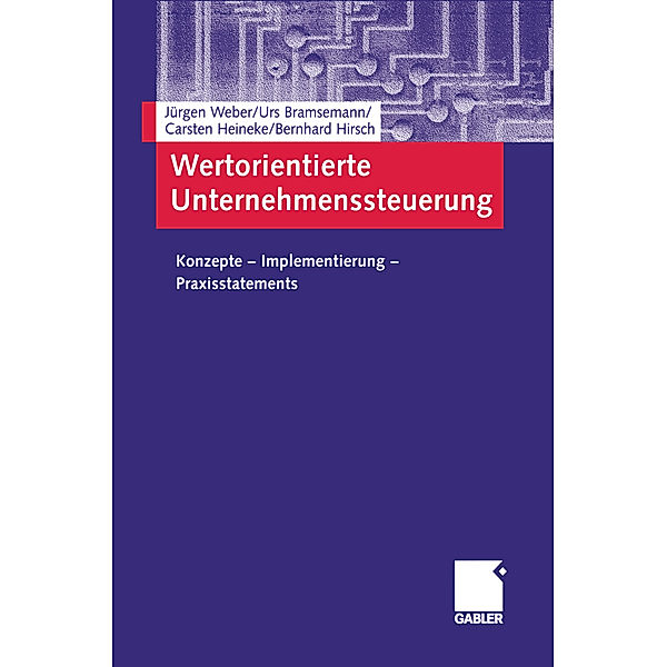 Wertorientierte Unternehmenssteuerung, Jürgen Weber, Urs Bramsemann, Carsten Heineke, Bernhard Hirsch