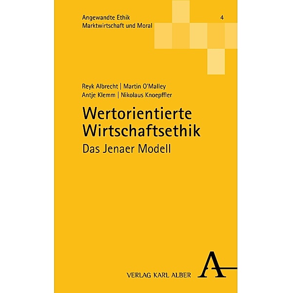 Wertorientierte Wirtschaftsethik / Angewandte Ethik (Marktwirtschaft und Moral) gelb Bd.4, Reyk Albrecht, Martin O'Malley, Antje Klemm, Nikolaus Knoepffler