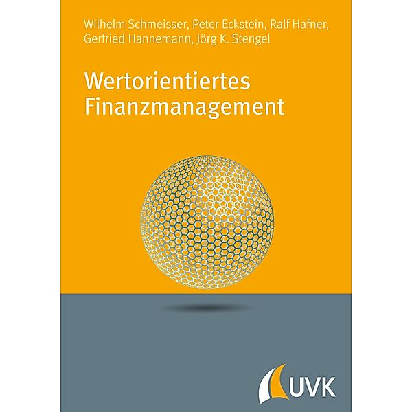 Wertorientiertes Finanzmanagement, Wilhelm Schmeisser, Peter P. Eckstein, Ralf Hafner, Gerfried Hannemann, Jörg K. Stengel