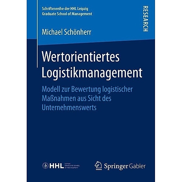 Wertorientiertes Logistikmanagement / Schriftenreihe der HHL Leipzig Graduate School of Management, Michael Schönherr