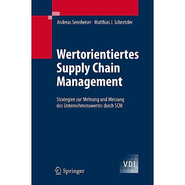 Wertorientiertes Supply Chain Management / VDI-Buch, Andreas Sennheiser, Matthias J. Schnetzler