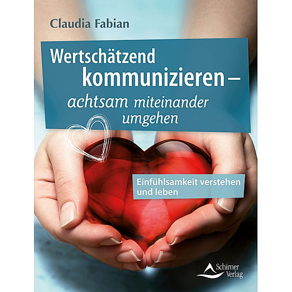 Wertschätzend kommunizieren - achtsam miteinander umgehen, Claudia Fabian