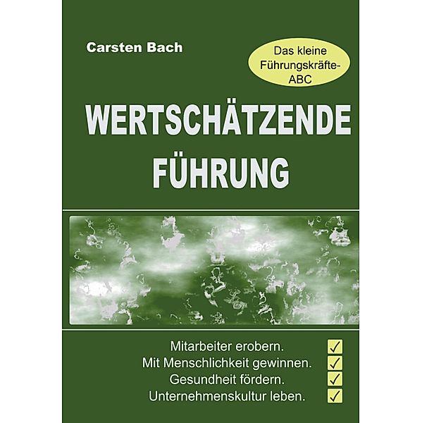 Wertschätzende Führung - Das kleine Führungskräfte-ABC, Carsten Bach