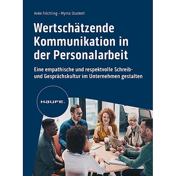 Wertschätzende Kommunikation in der Personalarbeit / Haufe Fachbuch, Anke Fröchling, Myrna Stuckert