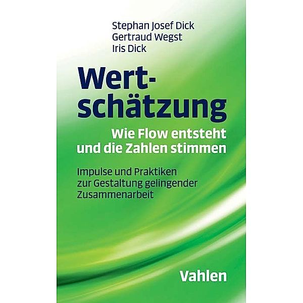 Wertschätzung - Wie Flow entsteht und die Zahlen stimmen, Stephan Josef Dick, Gertraud Wegst, Iris Dick