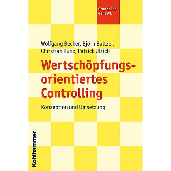 Wertschöpfungsorientiertes Controlling, Wolfgang Becker, Björn Baltzer, Patrick Ulrich