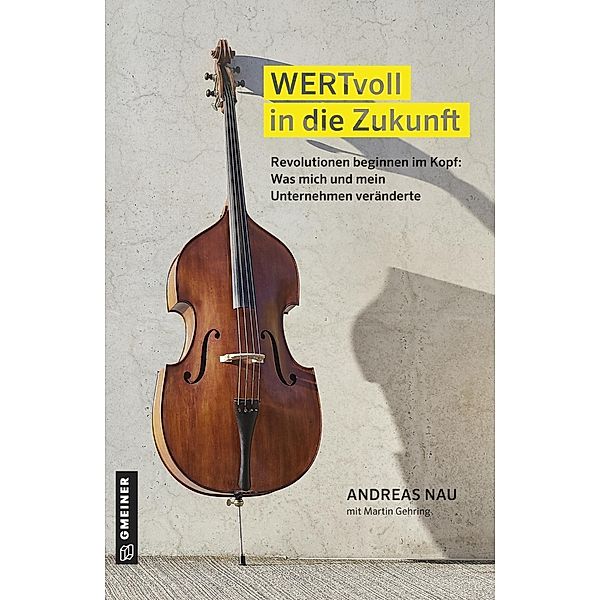 WERTvoll in die Zukunft / Sachbuch im Gmeiner-Verlag, Andreas Nau