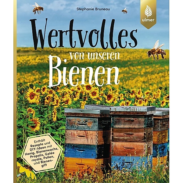 Wertvolles von unseren Bienen, Stephanie Bruneau