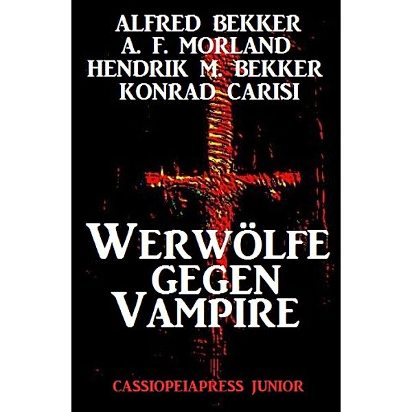 Werwölfe gegen Vampire, Alfred Bekker, A. F. Morland, Hendrik M. Bekker, Konrad Carisi