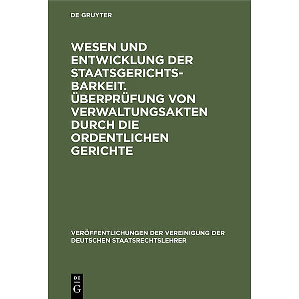 Wesen und Entwicklung der Staatsgerichtsbarkeit. Überprüfung von Verwaltungsakten durch die ordentlichen Gerichte