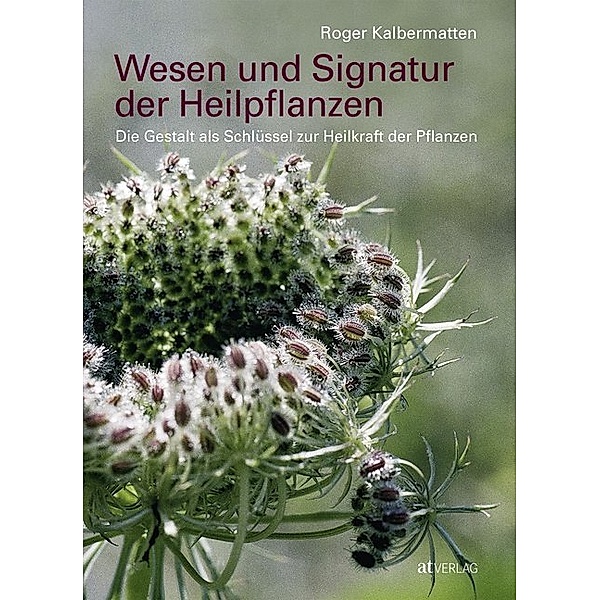 Wesen und Signatur der Heilpflanzen, Roger Kalbermatten