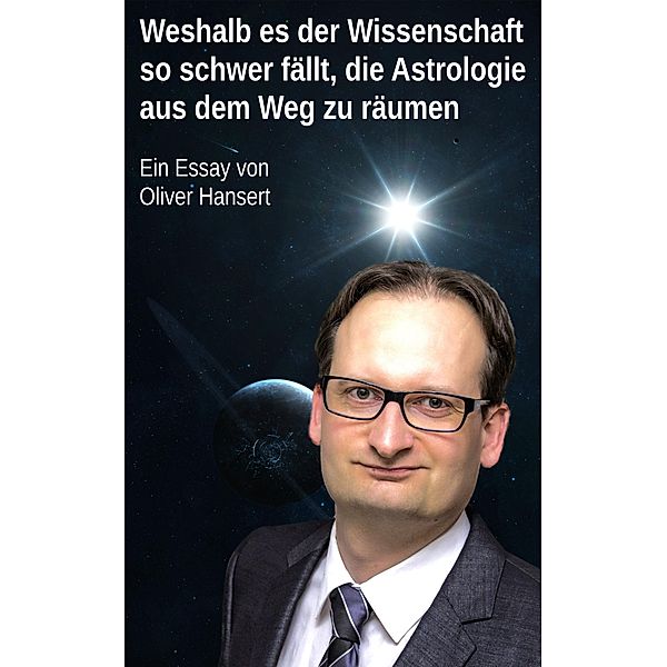 Weshalb es der Wissenschaft so schwer fällt, die Astrologie aus dem Weg zu räumen, Oliver Hansert