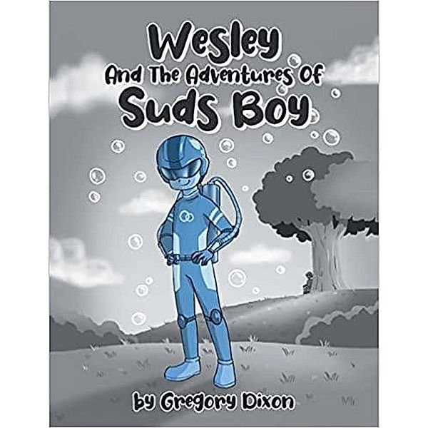Wesley and the adventures of Suds boy, Gregory Dixon