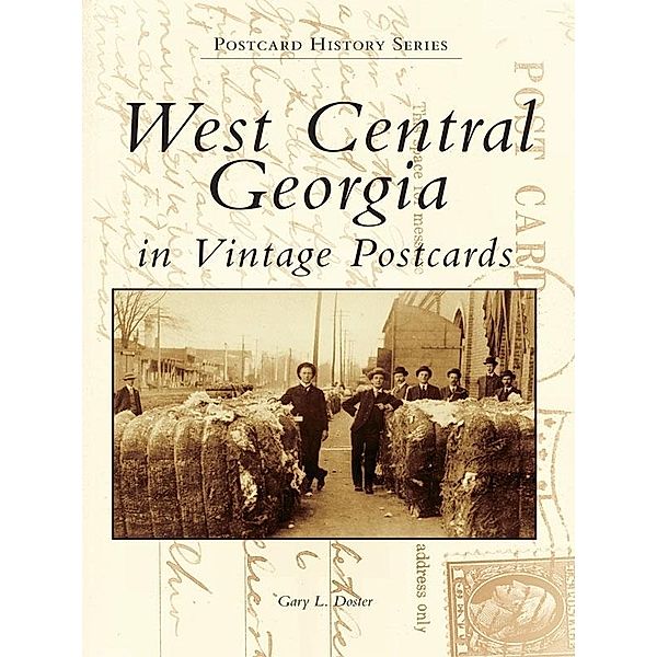 West Central Georgia in Vintage Postcards, Gay L. Doster