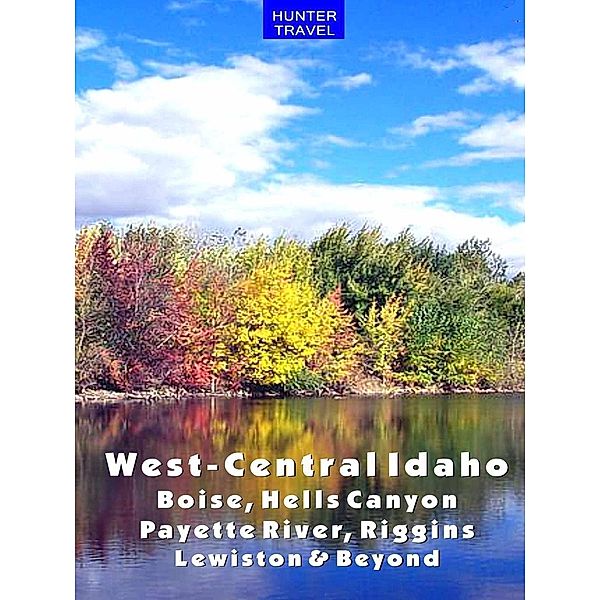 West-Central Idaho - Boise, Hells Canyon, Payette River, Riggins, Lewiston & Beyond / Hunter Publishing, Genevieve Rowles