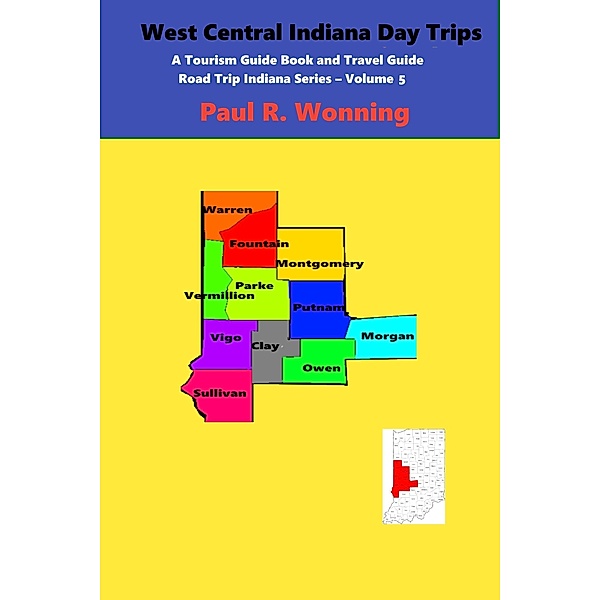 West Central Indiana Day Trips (Road Trip Indiana Series, #5) / Road Trip Indiana Series, Paul R. Wonning
