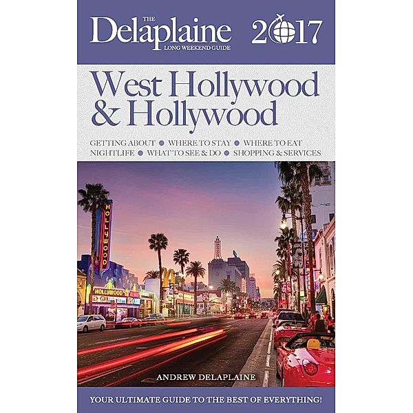 West Hollywood & Hollywood - The Delaplaine 2017 Long Weekend Guide (Long Weekend Guides), Andrew Delaplaine