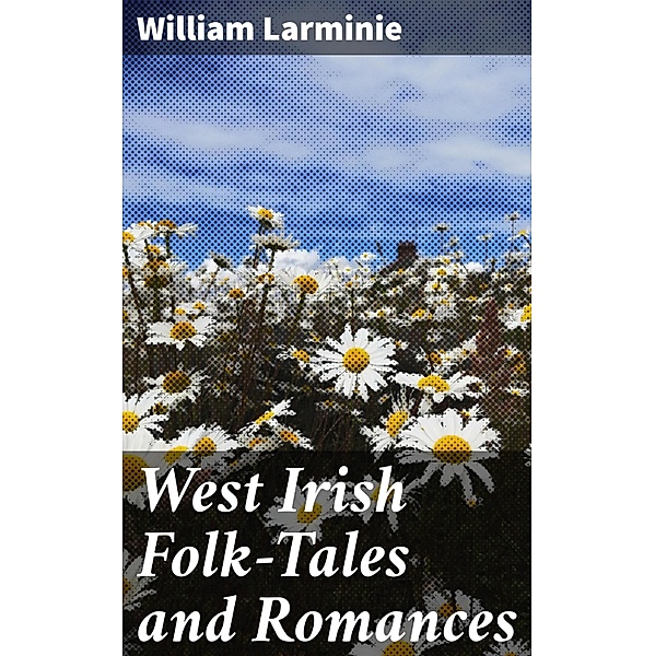 West Irish Folk-Tales and Romances, William Larminie