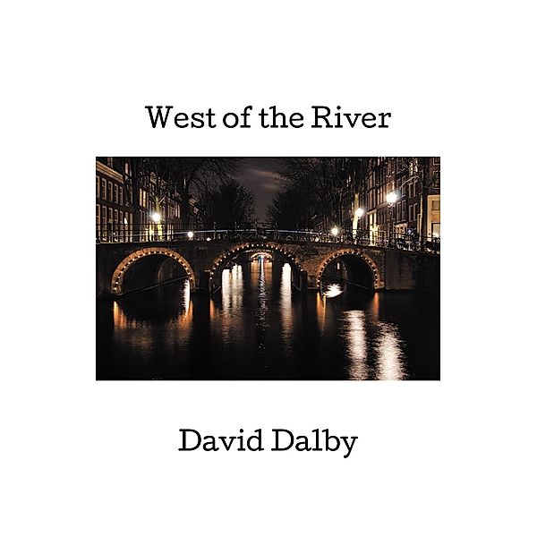 West of the River / FastPencil Publishing, David Dalby